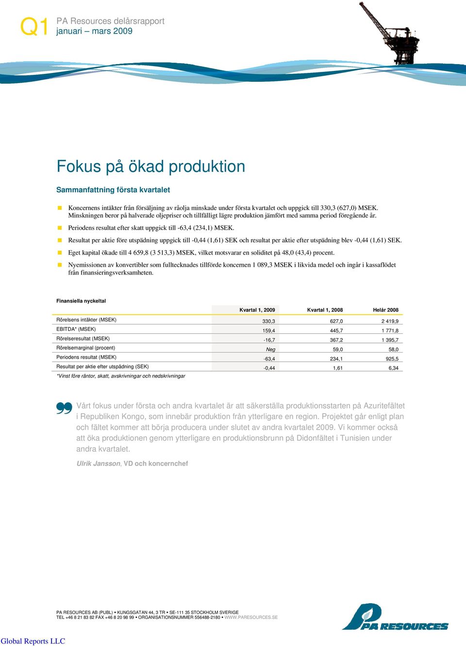 Periodens resultat efter skatt uppgick till -63,4 (234,1) MSEK. Resultat per aktie före utspädning uppgick till -0,44 (1,61) SEK och resultat per aktie efter utspädning blev -0,44 (1,61) SEK.