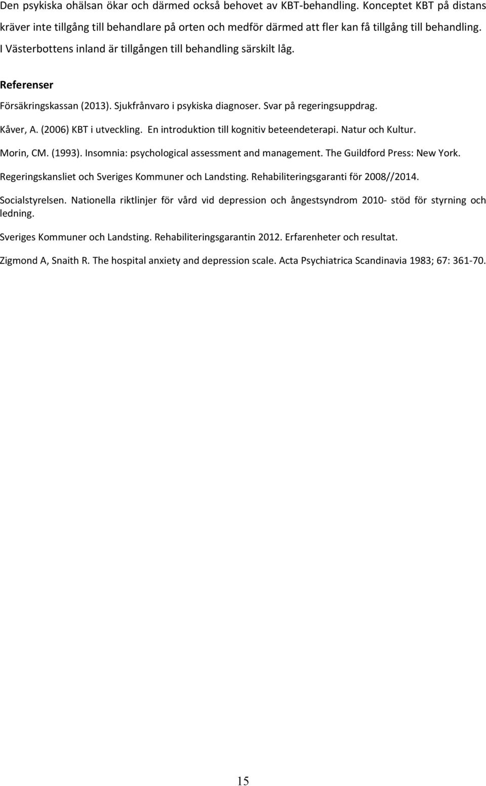En introduktion till kognitiv beteendeterapi. Natur och Kultur. Morin, CM. (1993). Insomnia: psychological assessment and management. The Guildford Press: New York.