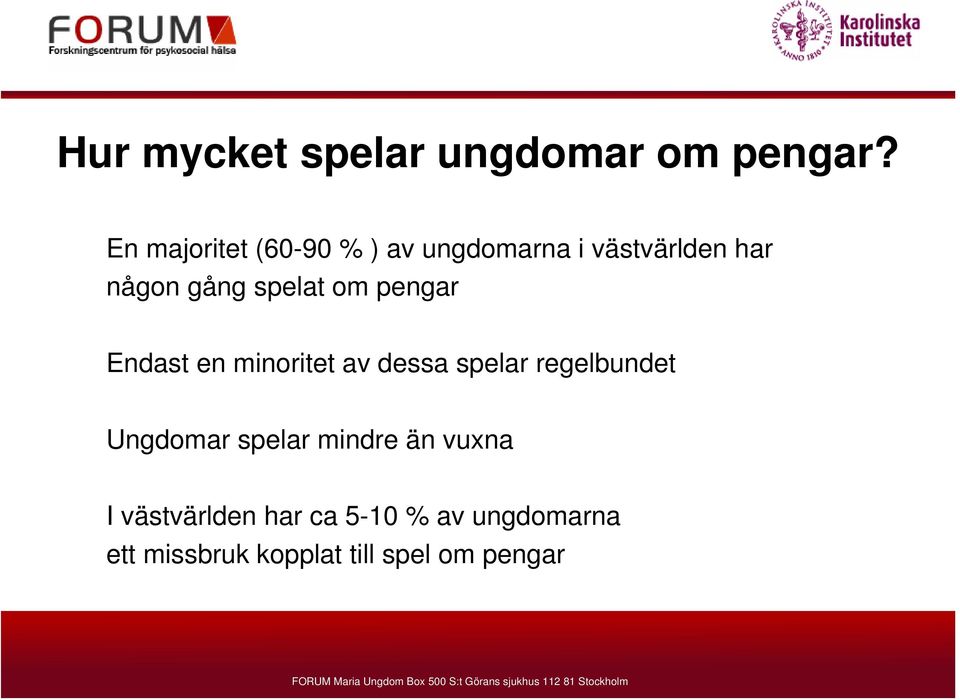 spelat om pengar Endast en minoritet av dessa spelar regelbundet