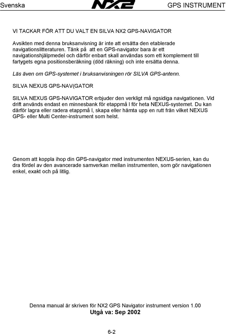 Läs även om GPS-systemet i bruksanvisningen rör SILVA GPS-antenn. SILVA NEXUS GPS-NAV(GATOR SILVA NEXUS GPS-NAVIGATOR erbjuder den verkligt må ngsidiga navigationen.