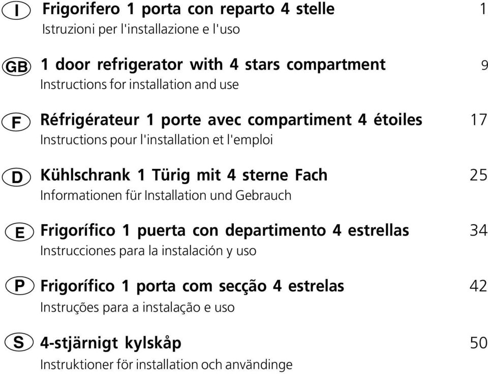 Türig mit 4 sterne Fach 25 Informationen für Installation und Gebrauch Frigorífico 1 puerta con departimento 4 estrellas 34 Instrucciones para la