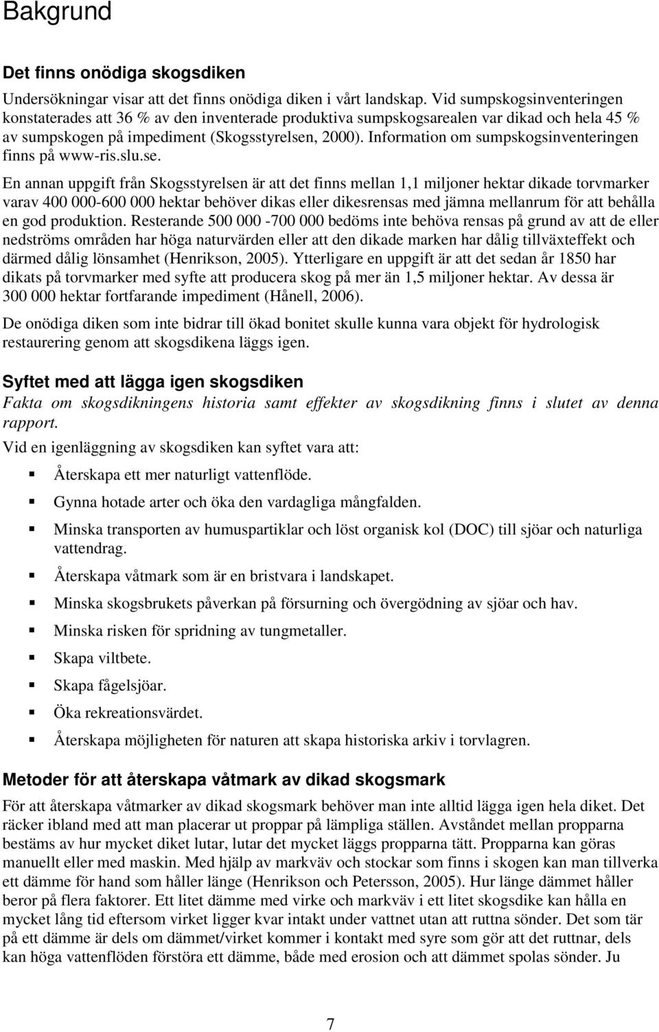 Information om sumpskogsinventeringen finns på www-ris.slu.se.