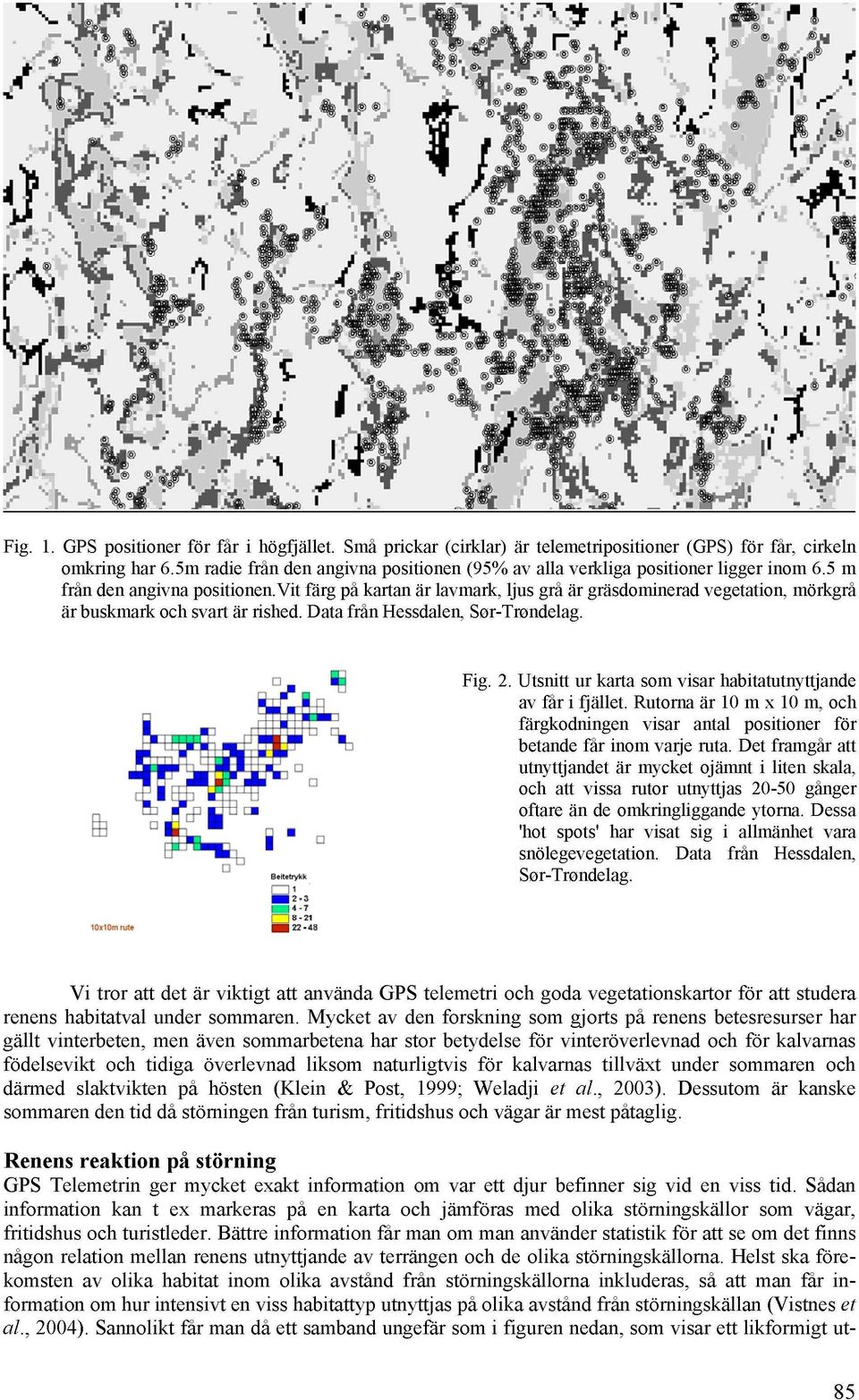 vit färg på kartan är lavmark, ljus grå är gräsdominerad vegetation, mörkgra är buskmark och svart är rished. Data från Hessdalen, Sør-Trøndelag. Fig. 2.