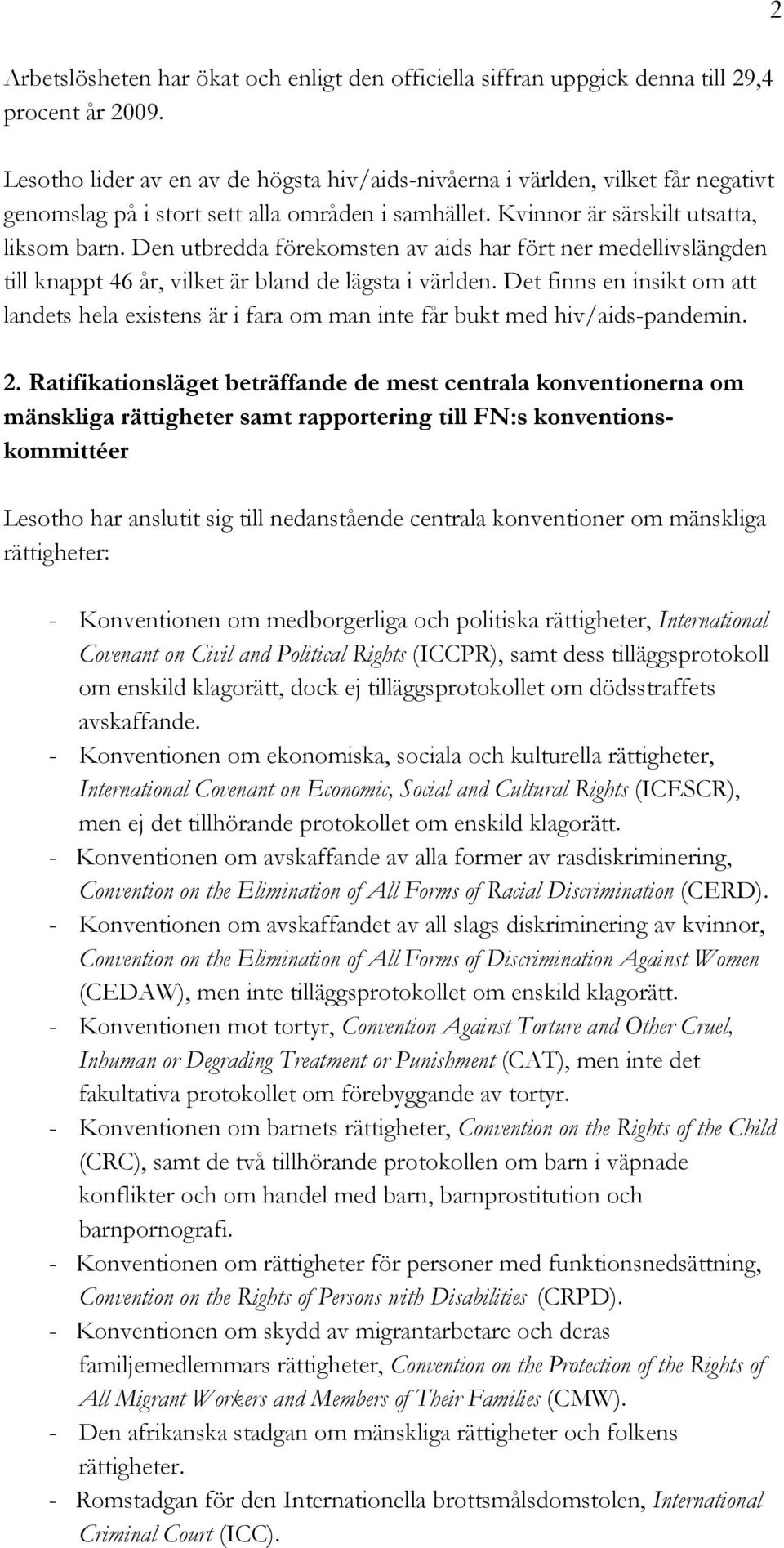 Den utbredda förekomsten av aids har fört ner medellivslängden till knappt 46 år, vilket är bland de lägsta i världen.