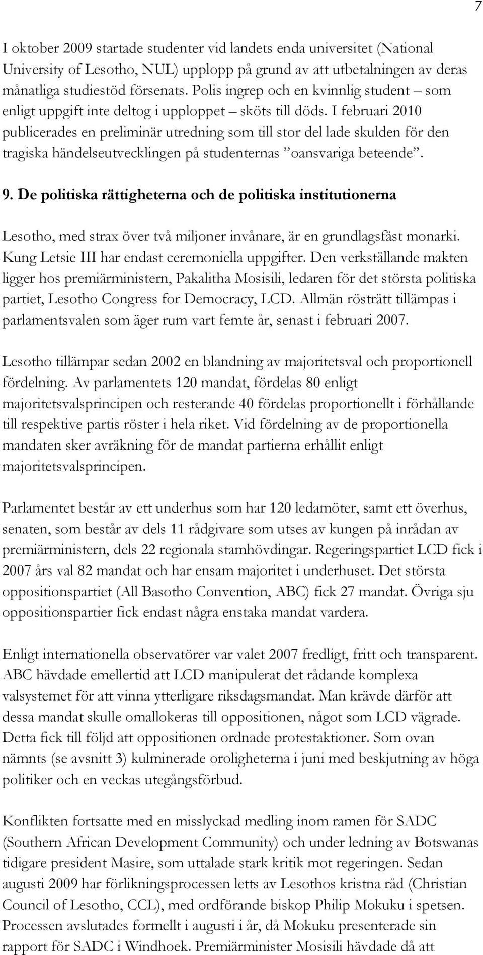 I februari 2010 publicerades en preliminär utredning som till stor del lade skulden för den tragiska händelseutvecklingen på studenternas oansvariga beteende. 9.