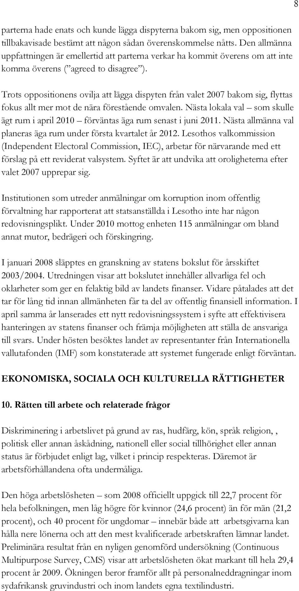 Trots oppositionens ovilja att lägga dispyten från valet 2007 bakom sig, flyttas fokus allt mer mot de nära förestående omvalen.