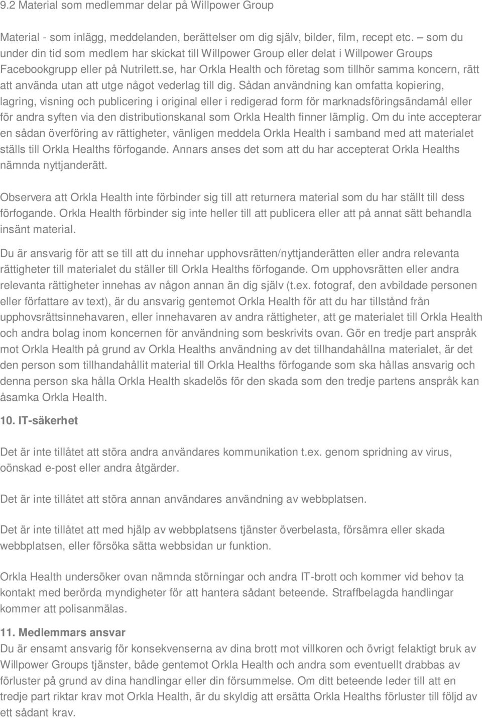 se, har Orkla Health och företag som tillhör samma koncern, rätt att använda utan att utge något vederlag till dig.