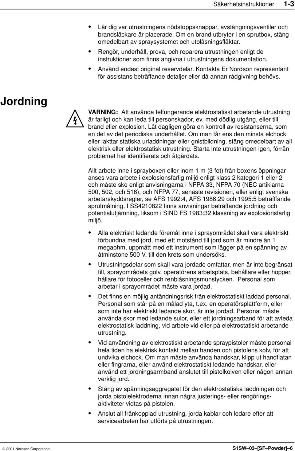 Rengör, underhåll, prova, och reparera utrustningen enligt de instruktioner som finns angivna i utrustningens dokumentation. Använd endast original reservdelar.