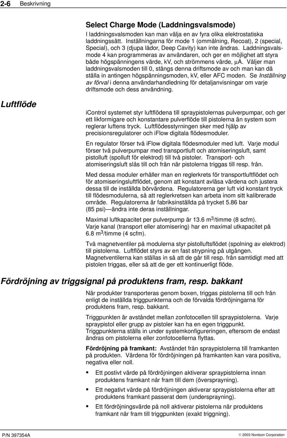 Laddningsvalsmode 4 kan programmeras av användaren, och ger en möjlighet att styra både högspänningens värde, kv, och strömmens värde, µa.