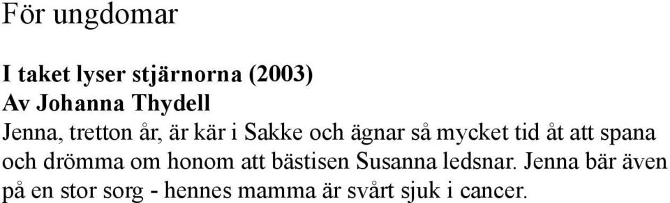 att spana och drömma om honom att bästisen Susanna ledsnar.