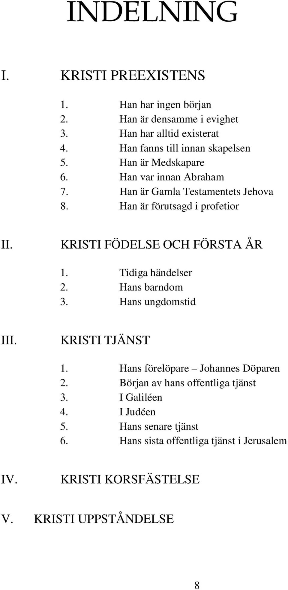 Han är förutsagd i profetior II. KRISTI FÖDELSE OCH FÖRSTA ÅR 1. Tidiga händelser 2. Hans barndom 3. Hans ungdomstid III. KRISTI TJÄNST 1.