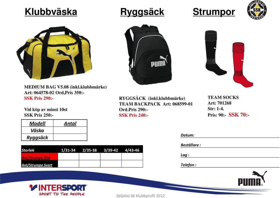 Modell Väska Ryggsäck Storlek 1/31-34 2/35-38 3/39-42 4/43-46 Ant/Strumpa Röd Ant/Strumpa