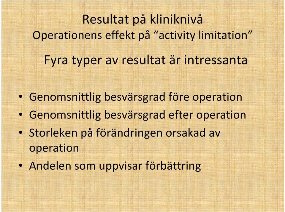 före operation Genomsnittlig besvärsgrad efter operation Storleken