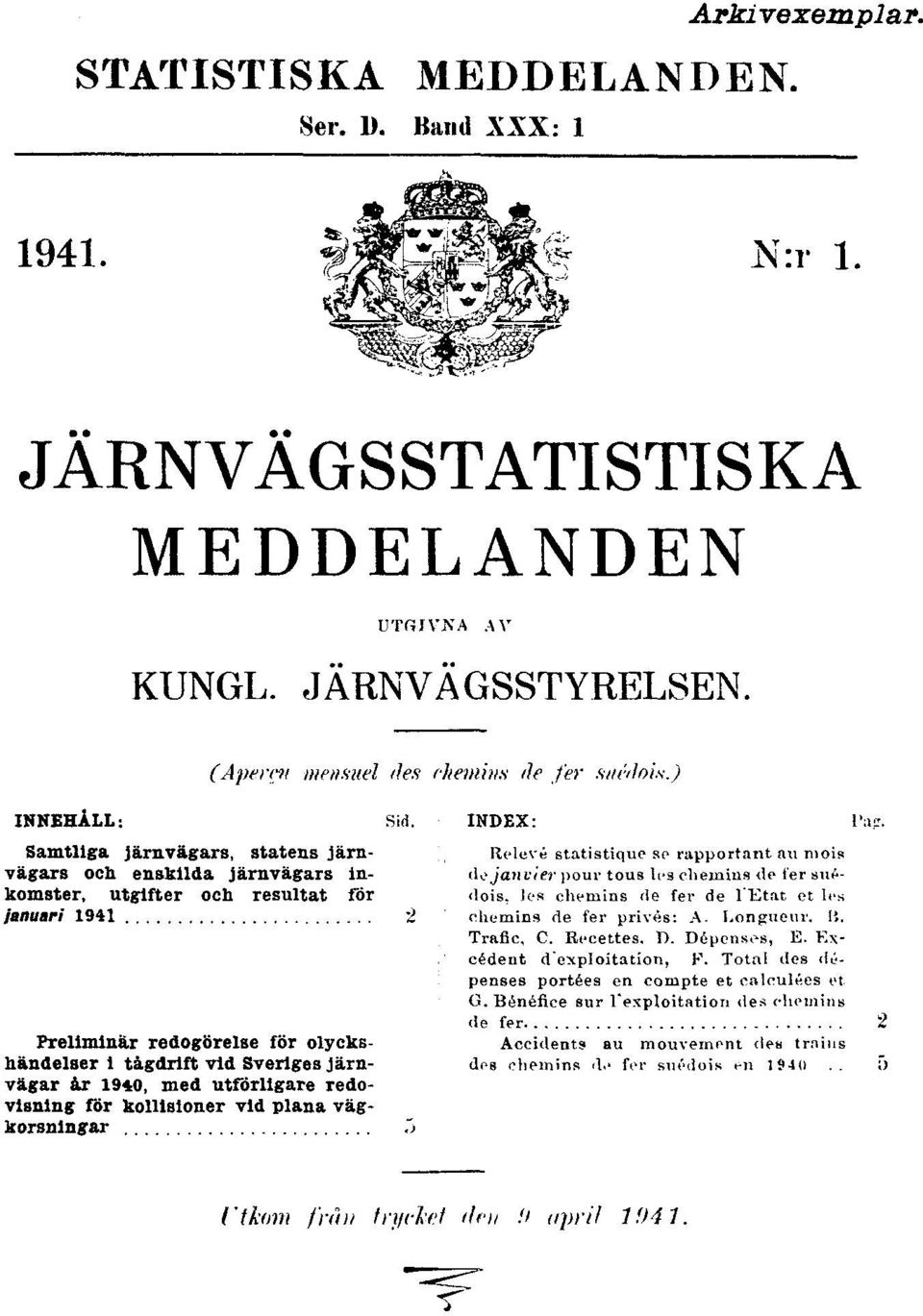 Samtliga järnvägars, statens järnvägars och enskilda järnvägars inkomster, utgifter och resultat för januari 1941 2 Preliminär redogörelse för olyckshändelser i tågdrift vid Sveriges järnvägar år