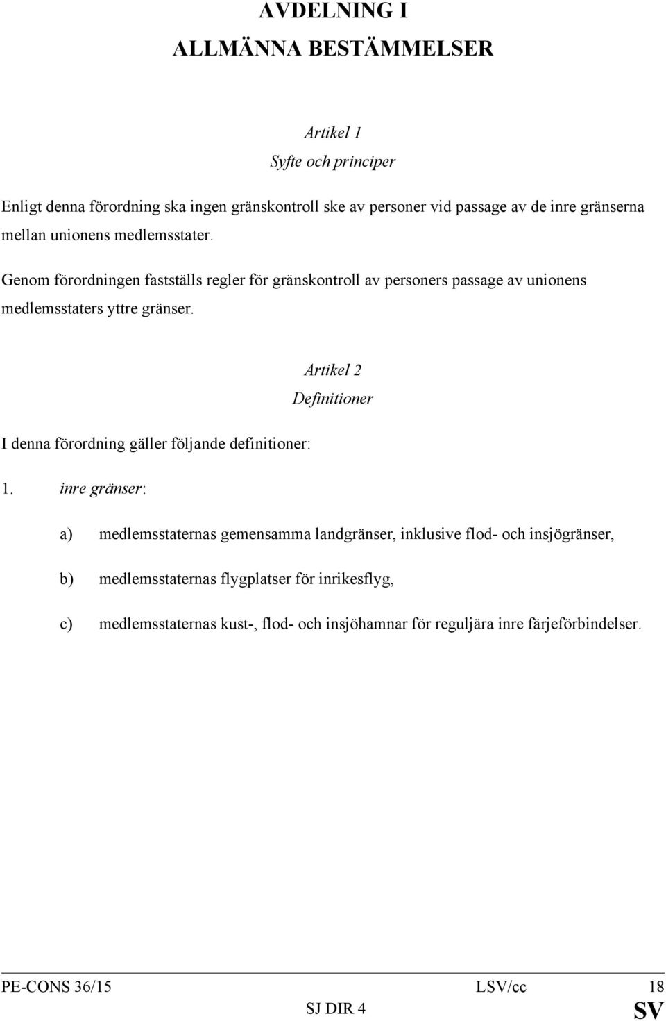 Artikel 2 Definitioner I denna förordning gäller följande definitioner: 1.