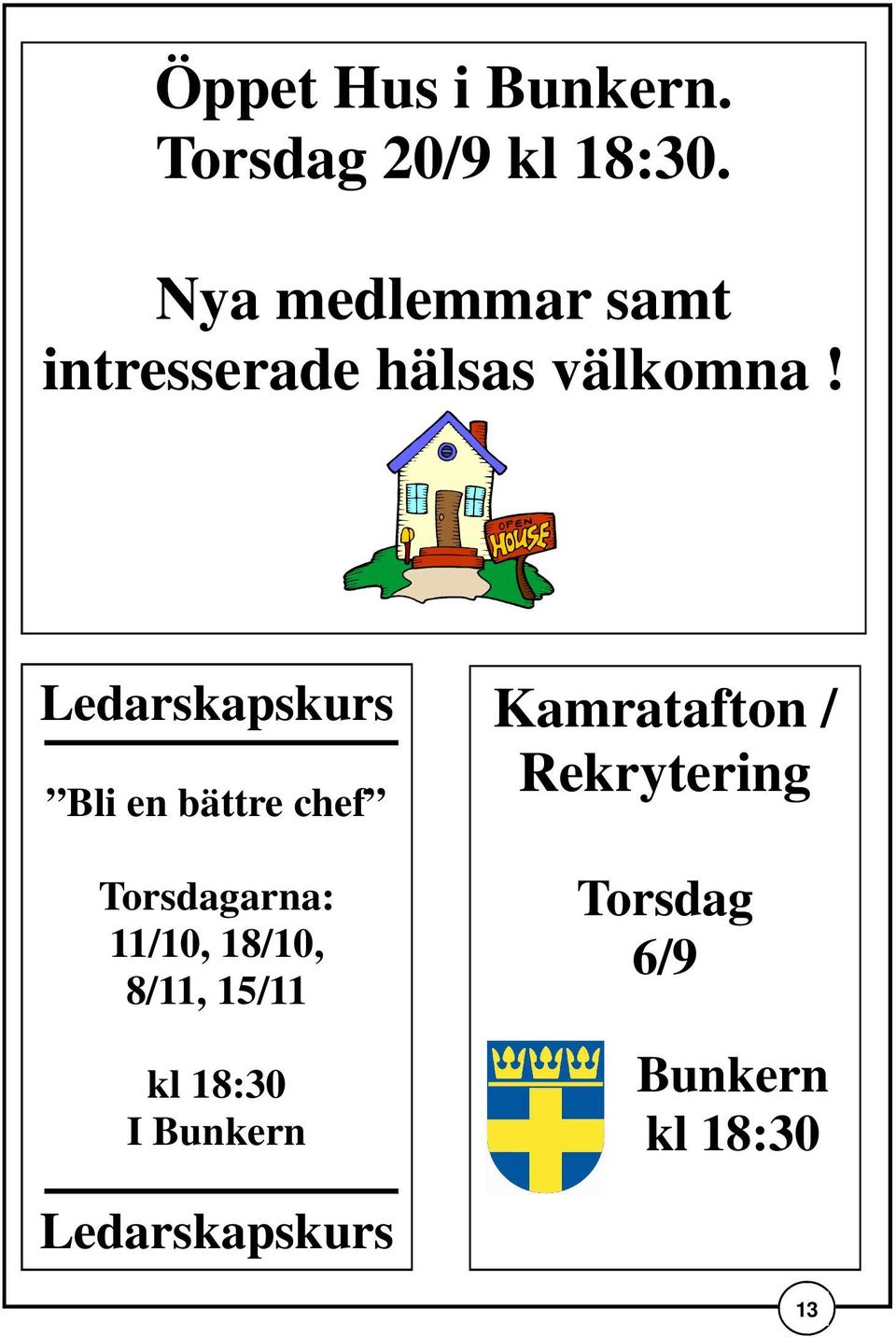 Ledarskapskurs Bli en bättre chef Torsdagarna: 11/10, 18/10,