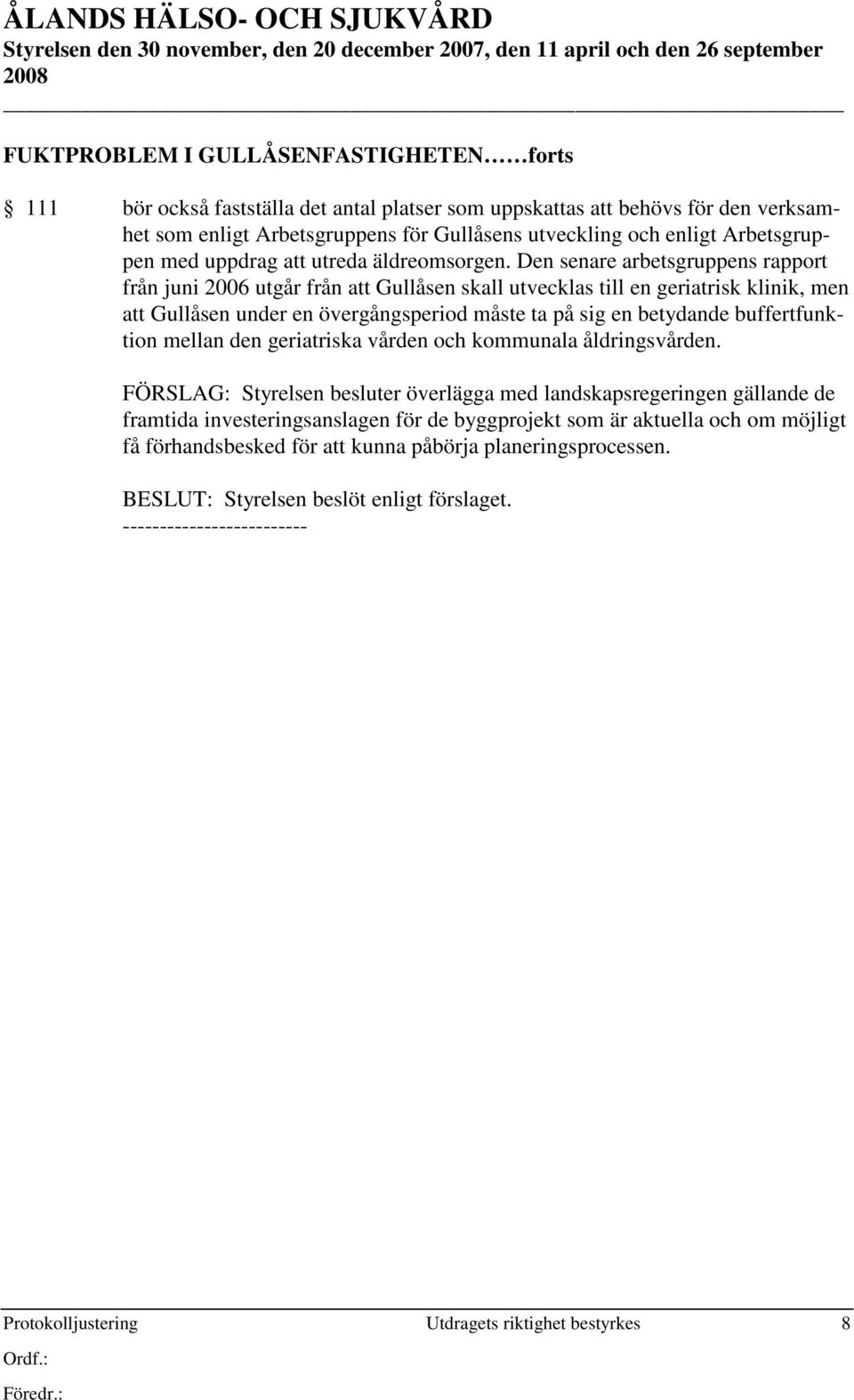 Den senare arbetsgruppens rapport från juni 2006 utgår från att Gullåsen skall utvecklas till en geriatrisk klinik, men att Gullåsen under en övergångsperiod måste ta på sig en betydande
