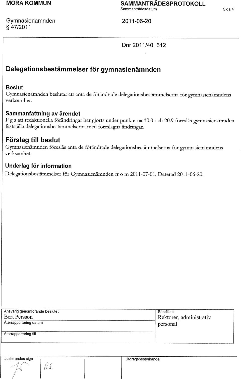 9 föteslås gymnasienämnden fastställa delegationsbestämmelsetna med föteslagna ändtingat.