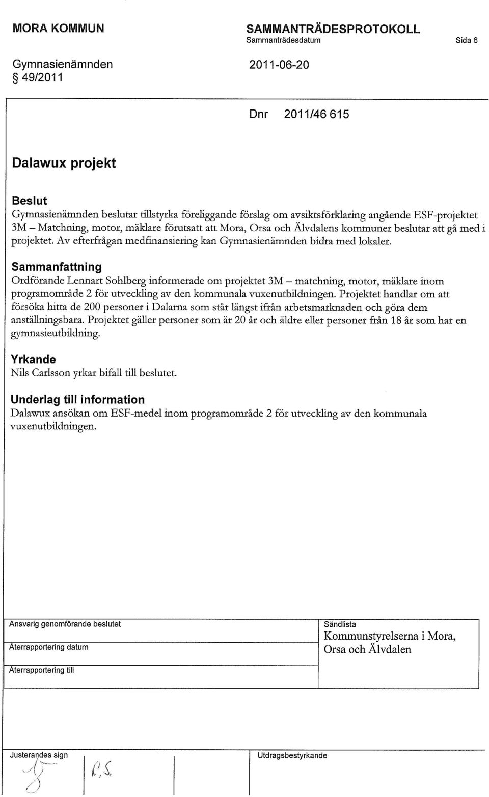 Sammanfattning Ordförande Lennart Sohlberg informerade om projektet 3M - matchning, motor, mäklare inom programområde 2 för utveckling av den kommunala vuxenutbildningen.