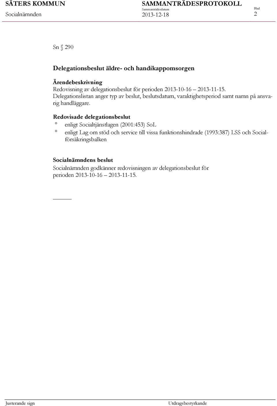 Redovisade delegationsbeslut enligt Socialtjänstlagen (2001:453) SoL enligt Lag om stöd och service till vissa