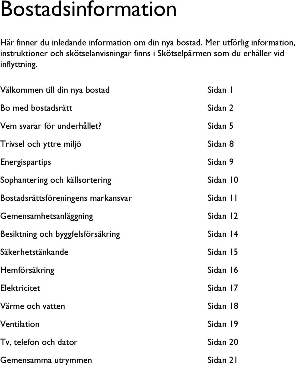 Välkommen till din nya bostad Sidan 1 Bo med bostadsrätt Sidan 2 Vem svarar för underhållet?