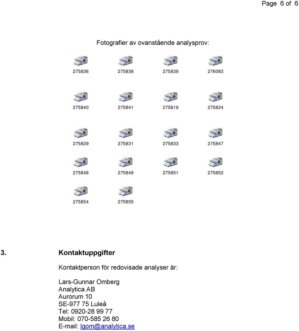 3. Kontaktuppgifter Kontaktperson för redovisade analyser är: Lars-Gunnar Omberg Analytica