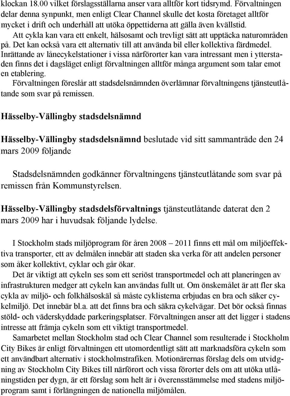 Att cykla kan vara ett enkelt, hälsosamt och trevligt sätt att upptäcka naturområden på. Det kan också vara ett alternativ till att använda bil eller kollektiva färdmedel.