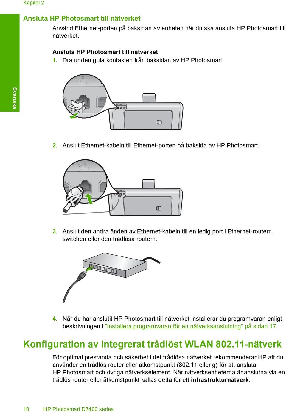 Anslut den andra änden av Ethernet-kabeln till en ledig port i Ethernet-routern, switchen eller den trådlösa routern. 4.