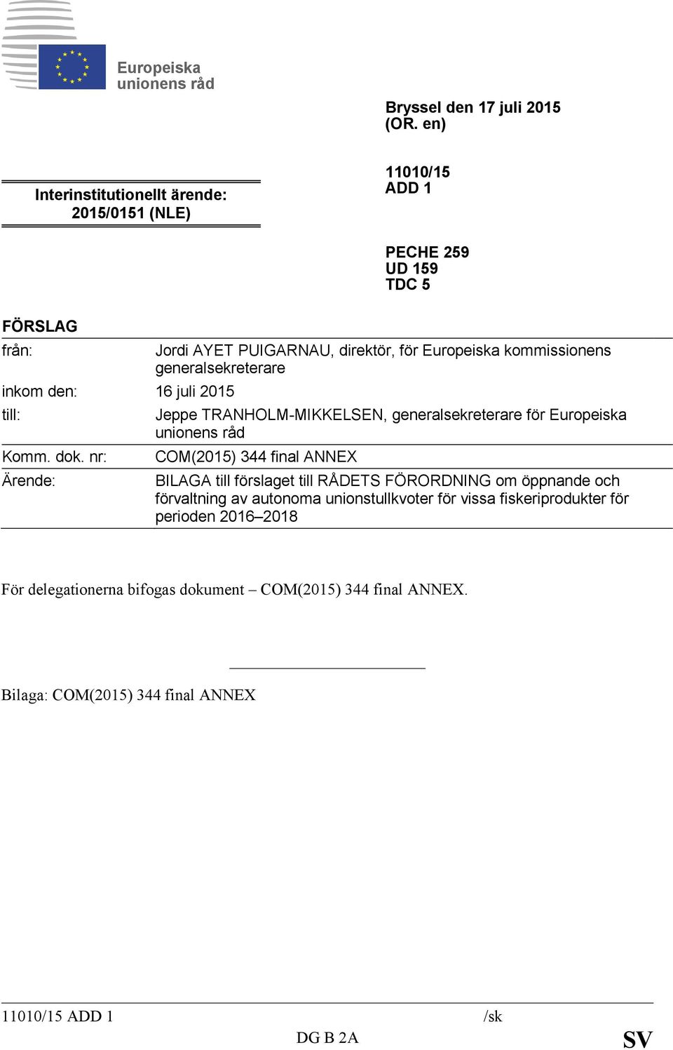 nr: Ärende: Jordi AYET PUIGARNAU, direktör, för Europeiska kommissionens generalsekreterare Jeppe TRANHOLM-MIKKELSEN, generalsekreterare för Europeiska unionens