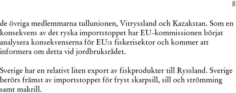 EU:s fiskerisektor och kommer att informera om detta vid jordbruksrådet.