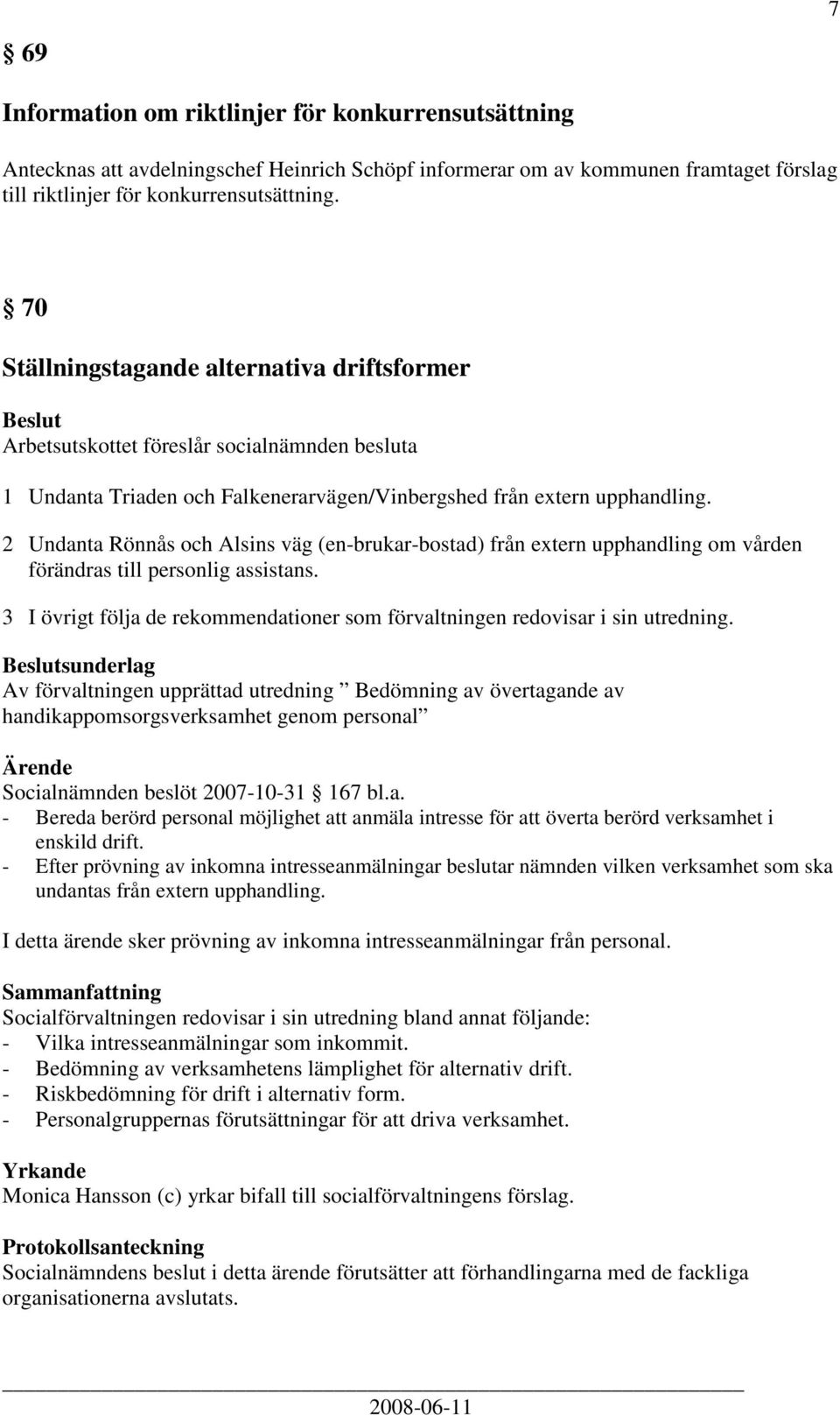 2 Undanta Rönnås och Alsins väg (en-brukar-bostad) från extern upphandling om vården förändras till personlig assistans.