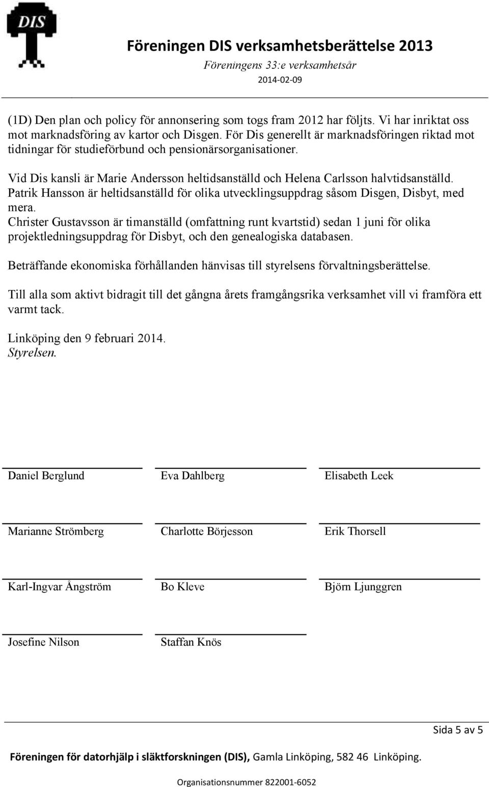 Patrik Hansson är heltidsanställd för olika utvecklingsuppdrag såsom Disgen, Disbyt, med mera.