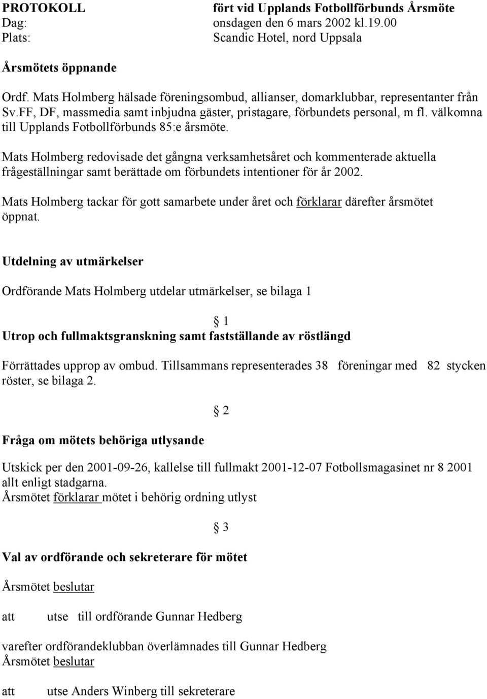 välkomna till Upplands Fotbollförbunds 85:e årsmöte.