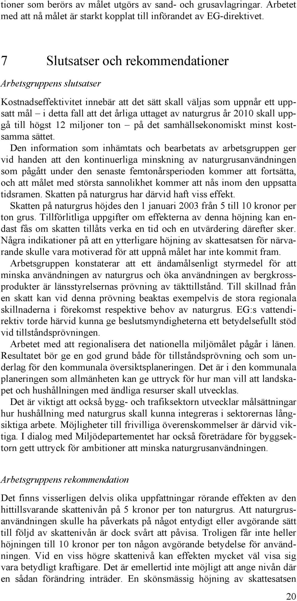 skall uppgå till högst 12 miljoner ton på det samhällsekonomiskt minst kostsamma sättet.