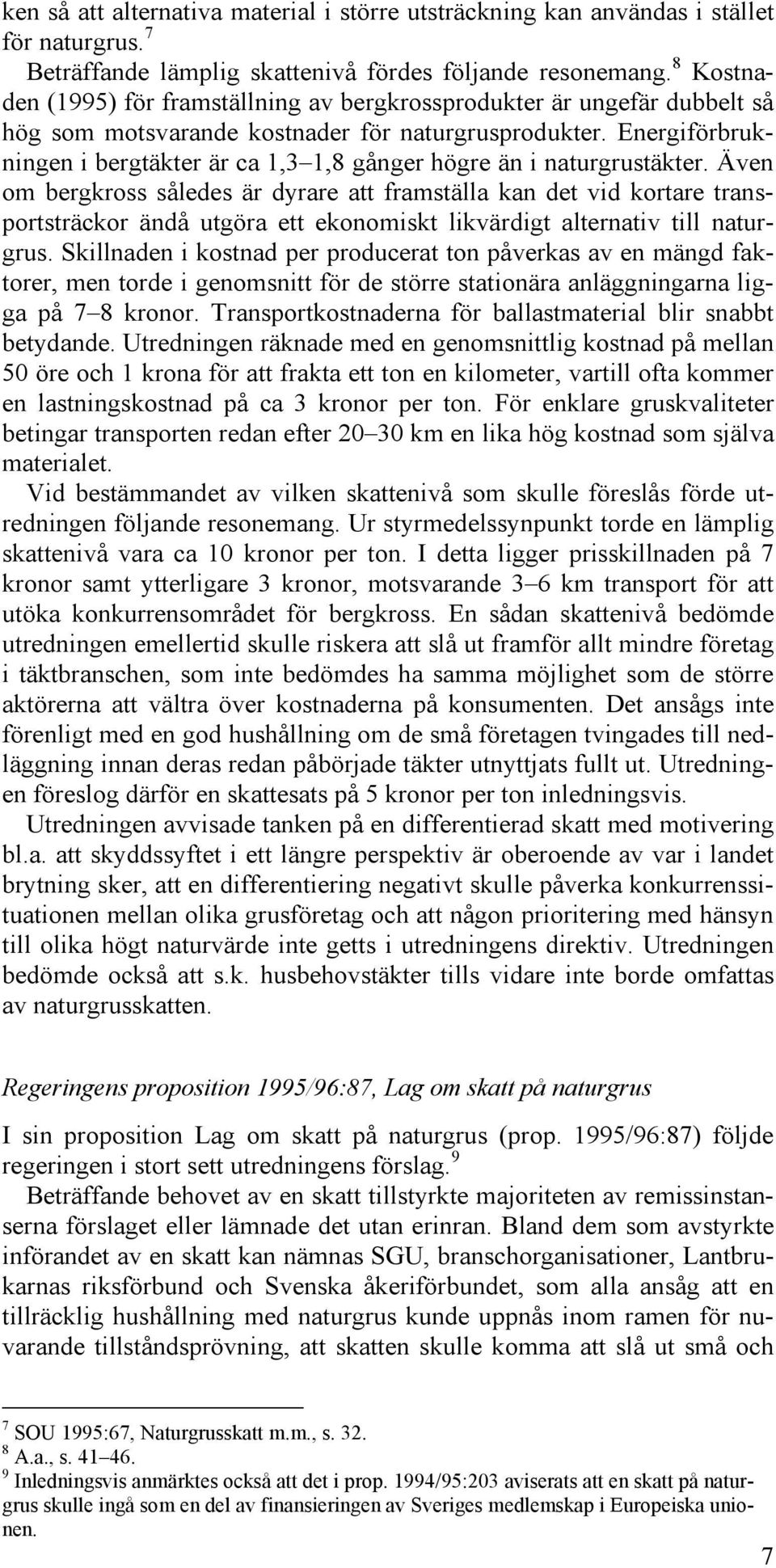 Energiförbrukningen i bergtäkter är ca 1,3 1,8 gånger högre än i naturgrustäkter.