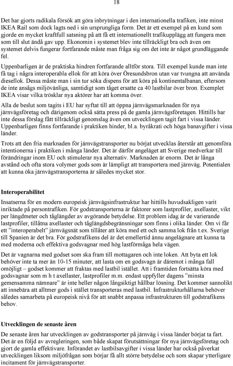 Ekonomin i systemet blev inte tillräckligt bra och även om systemet delvis fungerar fortfarande måste man fråga sig om det inte är något grundläggande fel.