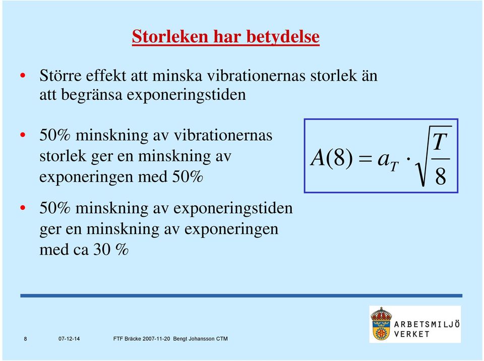 vibrationernas T storlek ger en minskning av A(8) = a T exponeringen