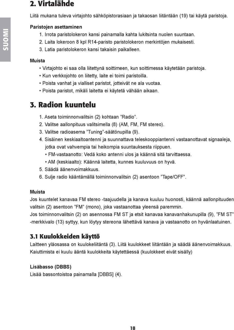 Muista Virtajohto ei saa olla liitettynä soittimeen, kun soittimessa käytetään paristoja. Kun verkkojohto on liitetty, laite ei toimi paristoilla.