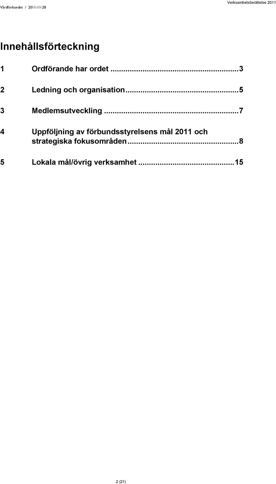 .. 7 4 Uppföljning av förbundsstyrelsens mål 2011 och