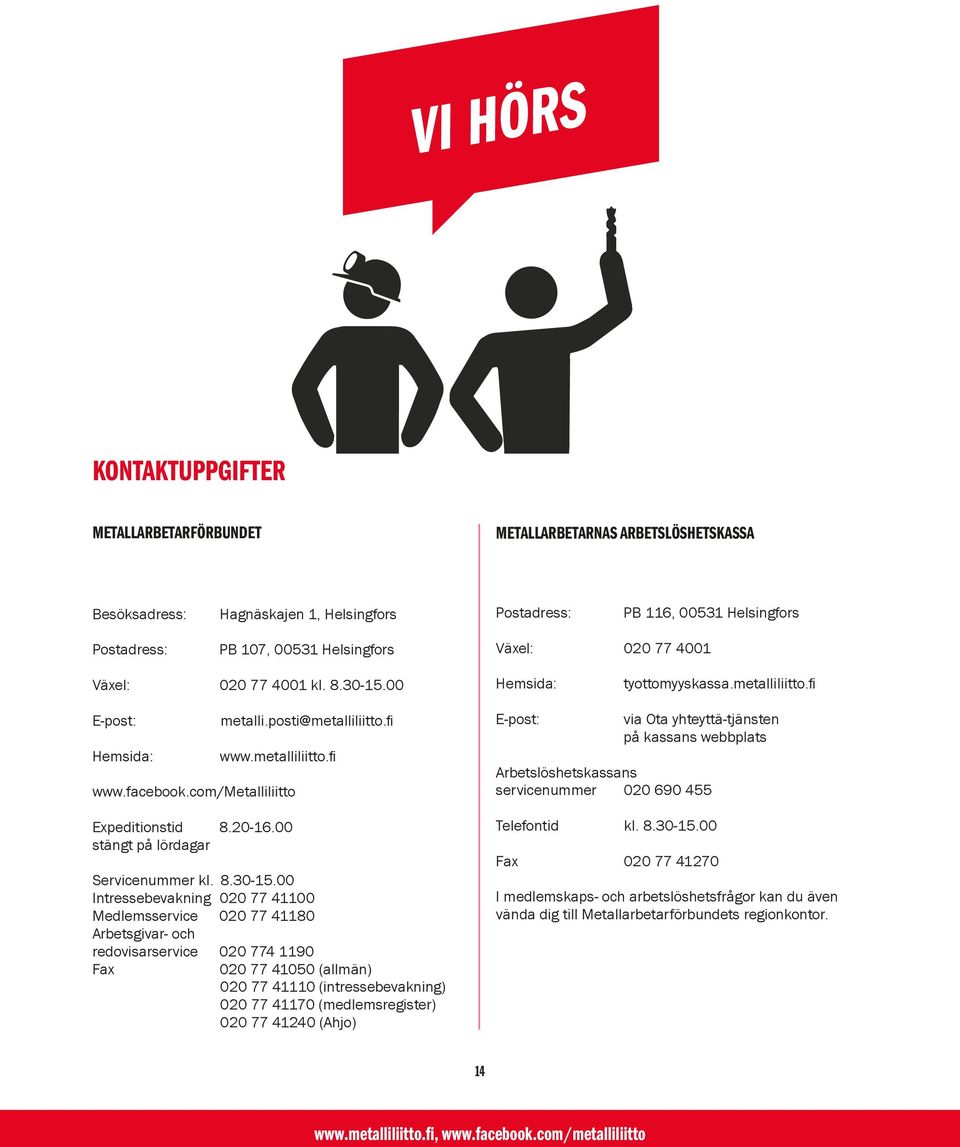 com/metalliliitto Expeditionstid 8.20-16.00 stängt på lördagar Servicenummer kl. 8.30-15.