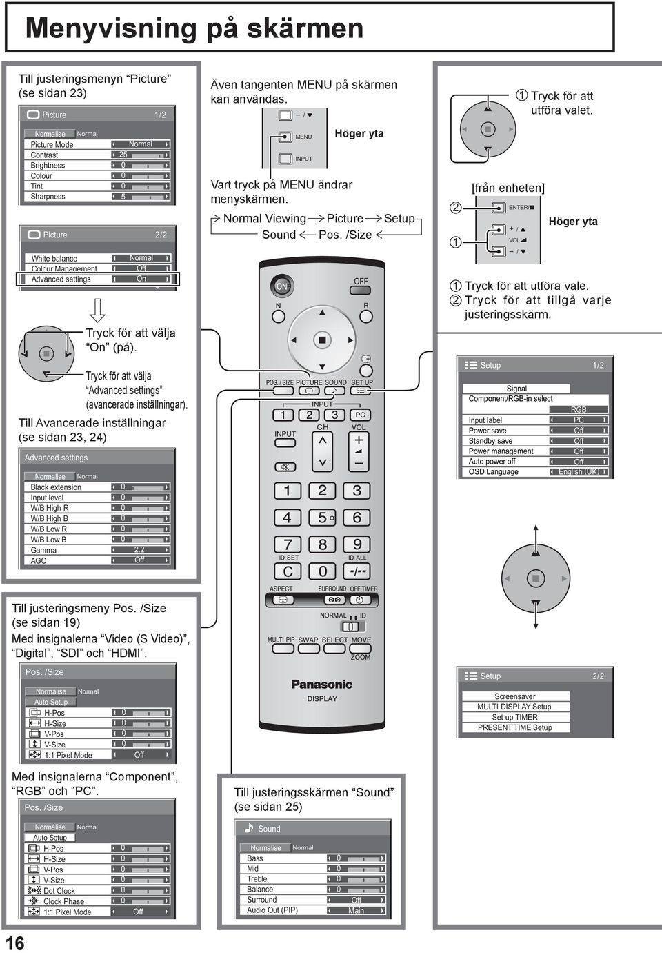 Tryck för att välja Advanced settings (avancerade inställningar). Till Avancerade inställningar (se sidan 23, 24) Även tangenten MENU på skärmen kan användas.