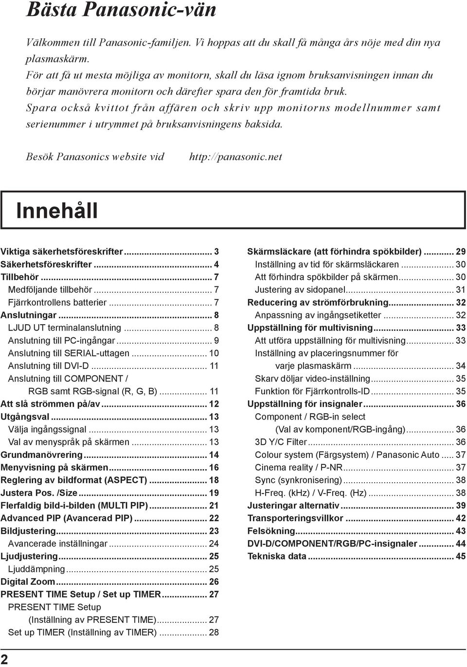 Spara också kvittot från affären och skriv upp monitorns modellnummer samt serienummer i utrymmet på bruksanvisningens baksida. Besök Panasonics website vid http://panasonic.