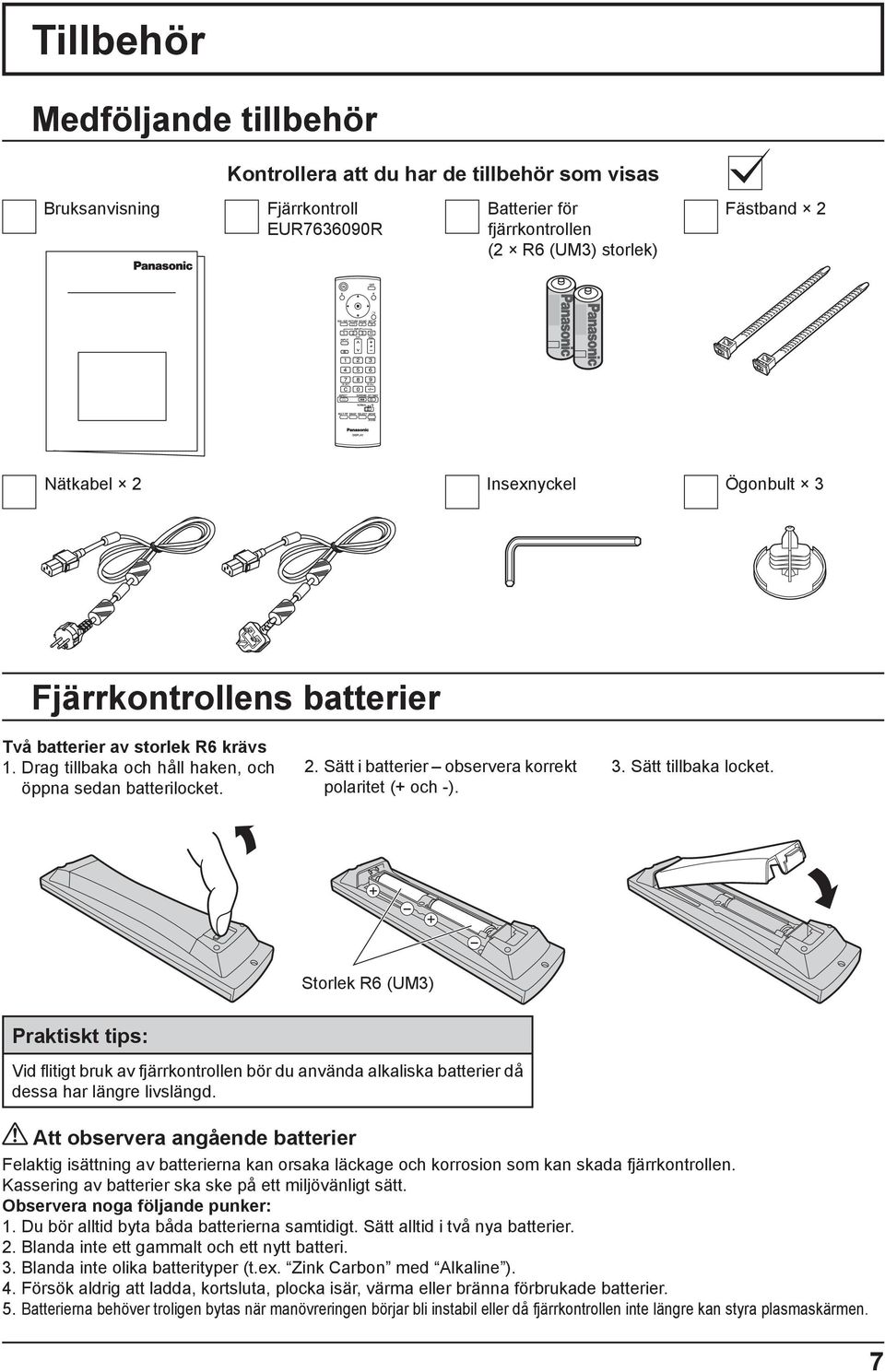 Sätt i batterier observera korrekt polaritet (+ och -). 3. Sätt tillbaka locket.