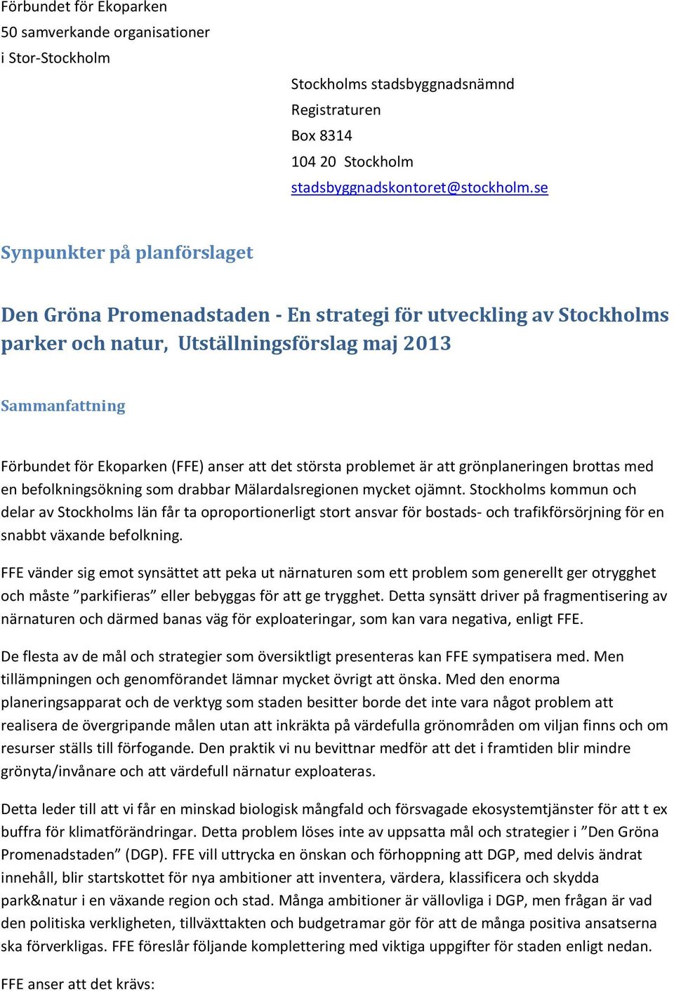 att det största problemet är att grönplaneringen brottas med en befolkningsökning som drabbar Mälardalsregionen mycket ojämnt.