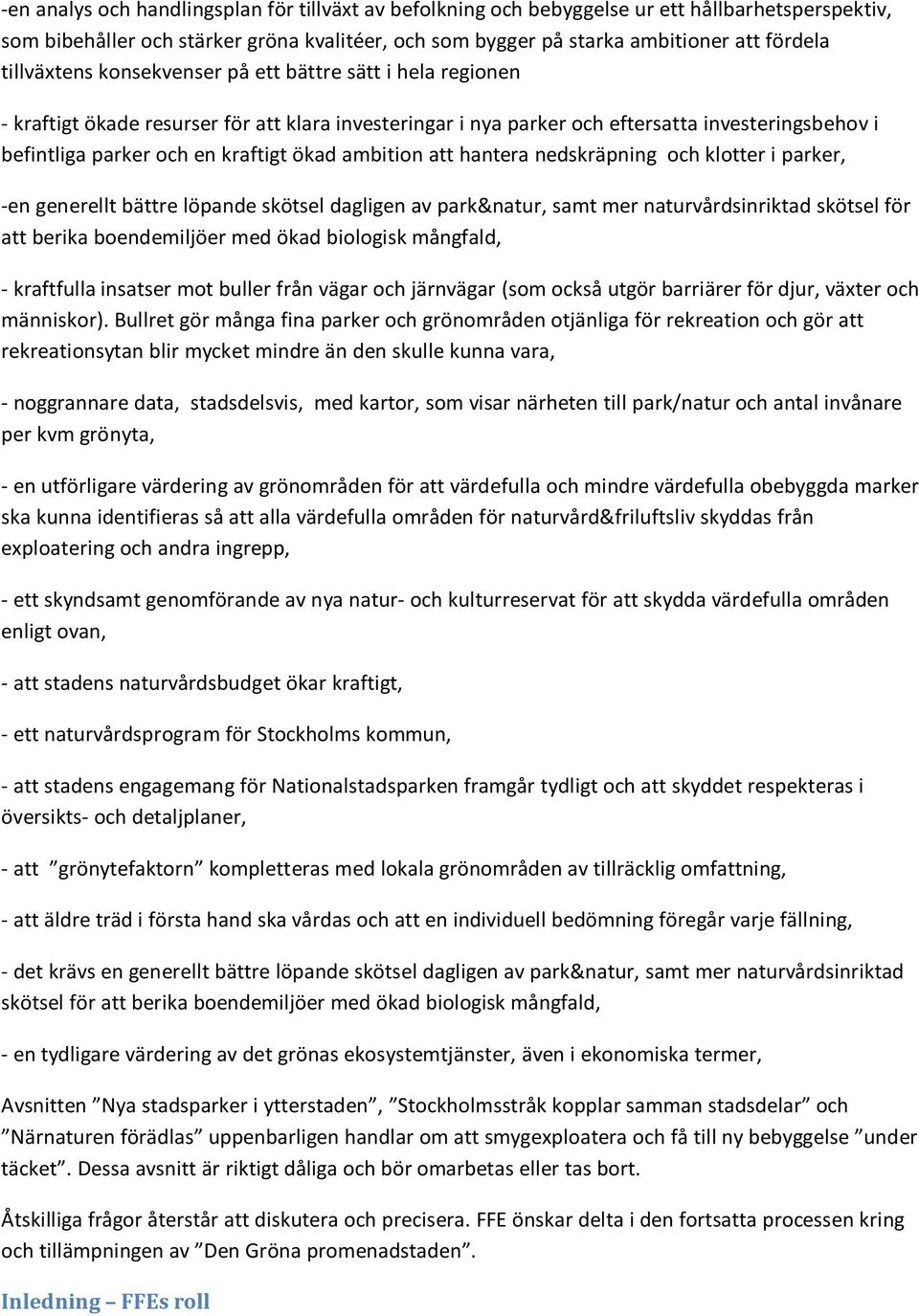 ökad ambition att hantera nedskräpning och klotter i parker, -en generellt bättre löpande skötsel dagligen av park&natur, samt mer naturvårdsinriktad skötsel för att berika boendemiljöer med ökad