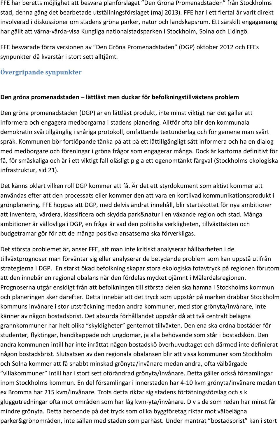 Ett särskilt engagemang har gällt att värna-vårda-visa Kungliga nationalstadsparken i Stockholm, Solna och Lidingö.