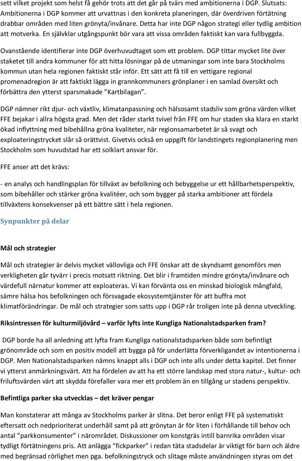 Detta har inte DGP någon strategi eller tydlig ambition att motverka. En självklar utgångspunkt bör vara att vissa områden faktiskt kan vara fullbyggda.
