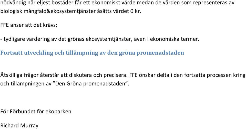 Fortsatt utveckling och tillämpning av den gröna promenadstaden Åtskilliga frågor återstår att diskutera och precisera.