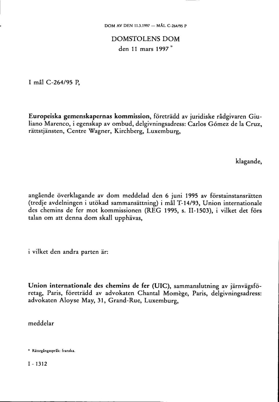 delgivningsadress: Carlos Gómez de la Cruz, rättstjänsten, Centre Wagner, Kirchberg, Luxemburg, klagande, angående överklagande av dom meddelad den 6 juni 1995 av förstainstansrätten (tredje