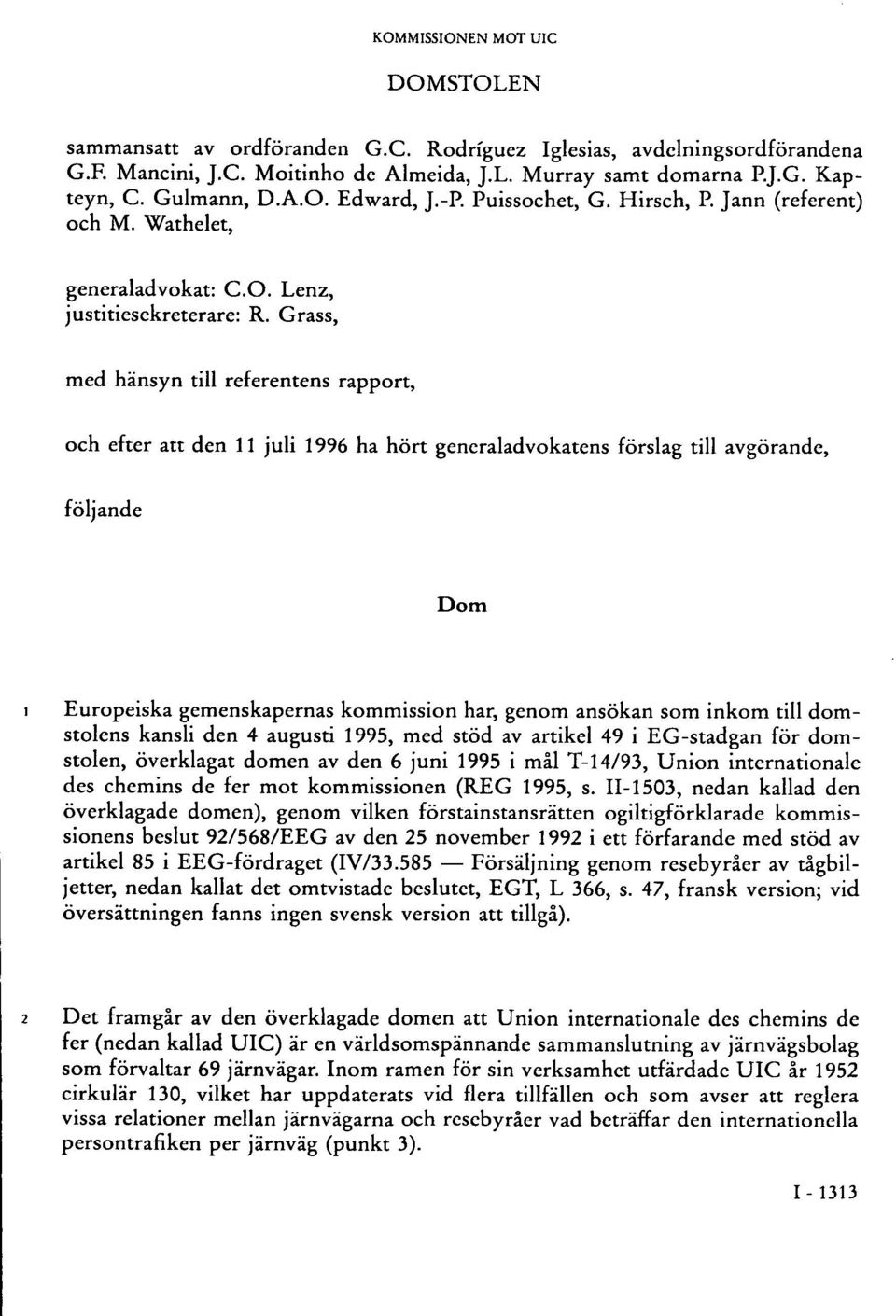 Grass, med hänsyn till referentens rapport, och efter att den 11 juli 1996 ha hört generaladvokatens förslag till avgörande, följande Dom 1 Europeiska gemenskapernas kommission har, genom ansökan som